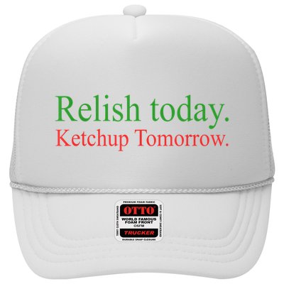 Relish Today Ketch Up Tomorrow Trending Funny Gift Trucker Hat
