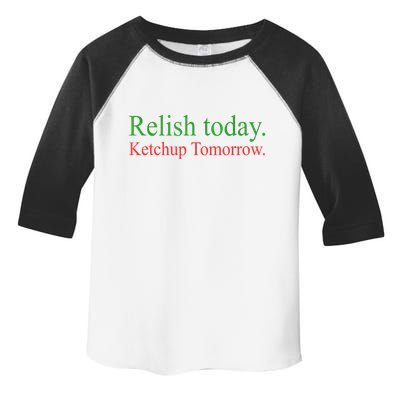 Relish Today Ketch Up Tomorrow Trending Funny Gift Toddler Fine Jersey T-Shirt