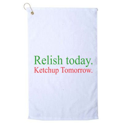 Relish Today Ketch Up Tomorrow Trending Funny Gift Golf Towel