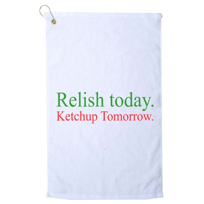 Relish Today Ketch Up Tomorrow Trending Funny Gift Golf Towel
