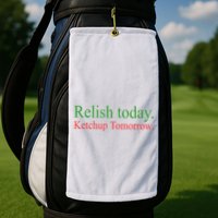 Relish Today Ketch Up Tomorrow Trending Funny Gift Golf Towel