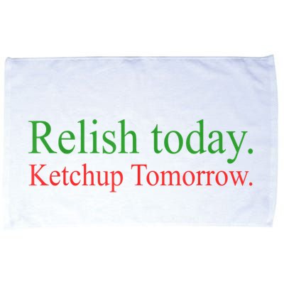 Relish Today Ketch Up Tomorrow Trending Funny Gift Microfiber Hand Towel