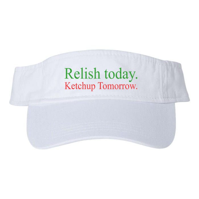Relish Today Ketch Up Tomorrow Trending Funny Gift Visor