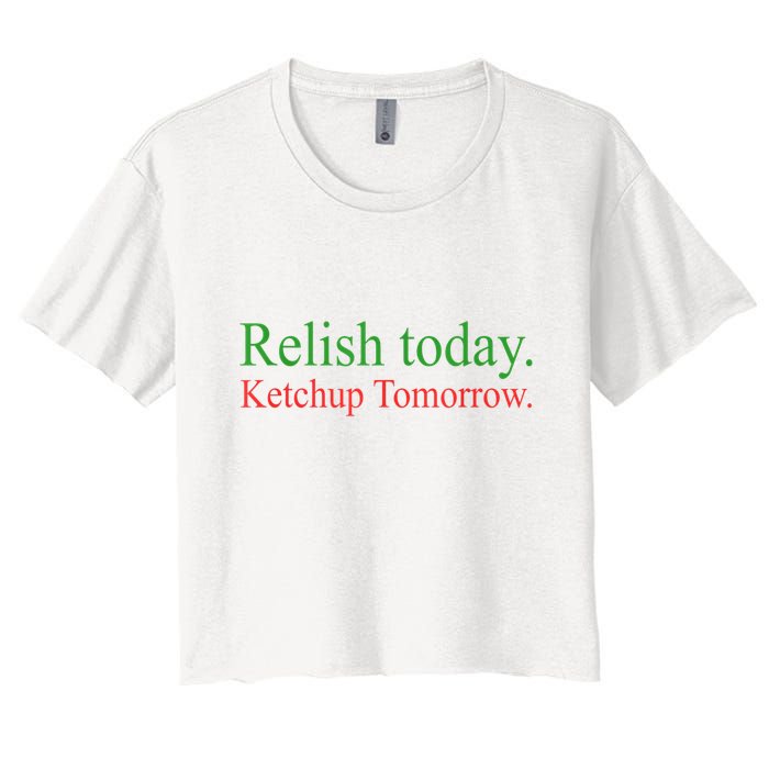 Relish Today Ketch Up Tomorrow Trending Funny Gift Crop Top