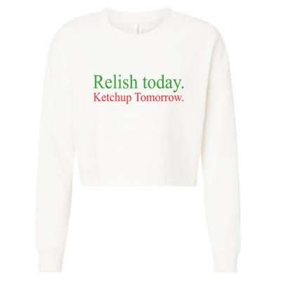 Relish Today Ketch Up Tomorrow Trending Funny Gift Cropped Pullover Crew