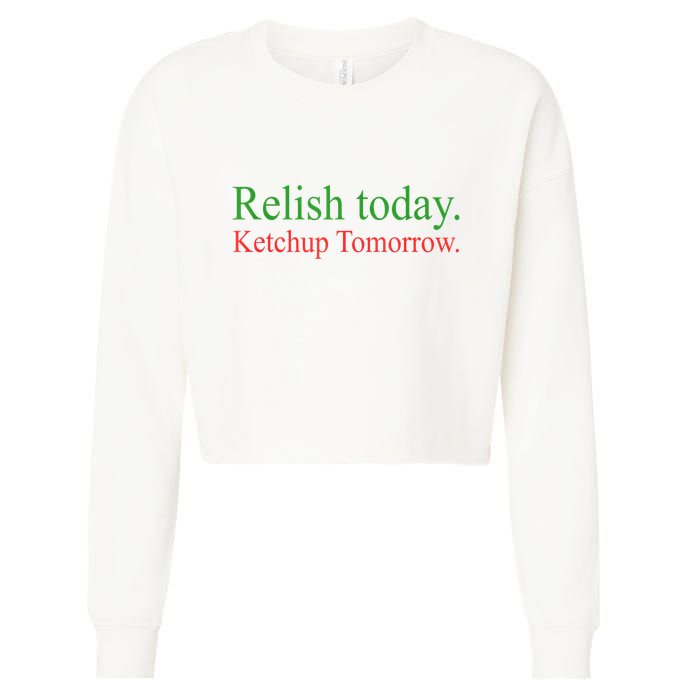 Relish Today Ketch Up Tomorrow Trending Funny Gift Cropped Pullover Crew