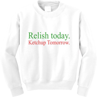 Relish Today Ketch Up Tomorrow Trending Funny Gift Kids Sweatshirt