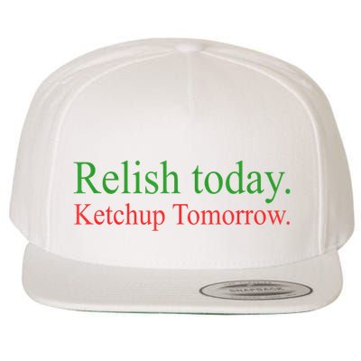 Relish Today Ketch Up Tomorrow Trending Funny Gift Wool Snapback Cap