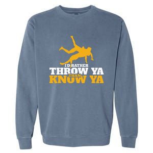 Rather Throw Know Wrestling Wrestler Garment-Dyed Sweatshirt