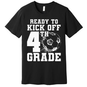 Ready To Kick Off 4th Grade First Day Of School Soccer Lover Premium T-Shirt