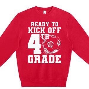 Ready To Kick Off 4th Grade First Day Of School Soccer Lover Premium Crewneck Sweatshirt