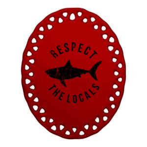 Respect The Locals Shark Ocean Animal Rights Biology Life Gift Ceramic Oval Ornament