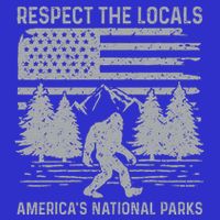 Respect The Locals Bigfoot National Park Bigfoot T-Shirt