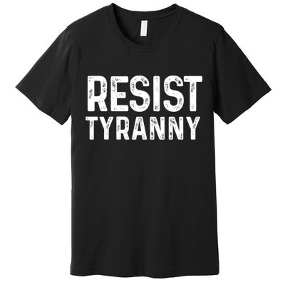 Resist Tyranny Libertarian Conservative USA Liberty Freedom Premium T-Shirt