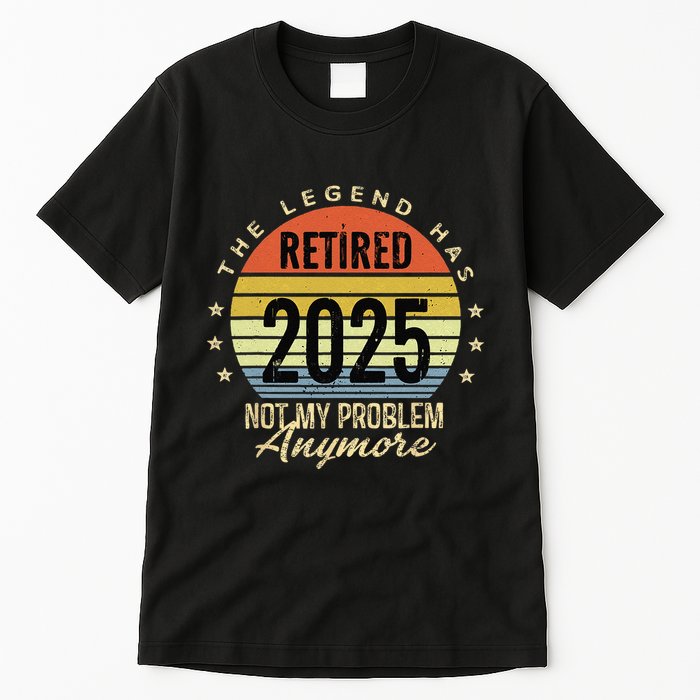 Retro The Legend Has Retired 2025 Not My Problem Anymore Tall T-Shirt