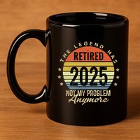 Retro The Legend Has Retired 2025 Not My Problem Anymore 11oz C Handle Ceramic Mug