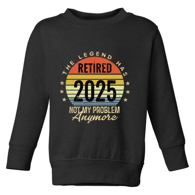 Retro The Legend Has Retired 2025 Not My Problem Anymore Toddler Sweatshirt