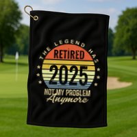 Retro The Legend Has Retired 2025 Not My Problem Anymore Golf Towel