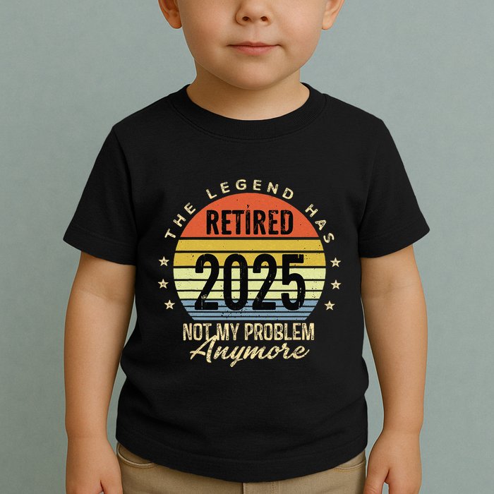 Retro The Legend Has Retired 2025 Not My Problem Anymore Toddler T-Shirt