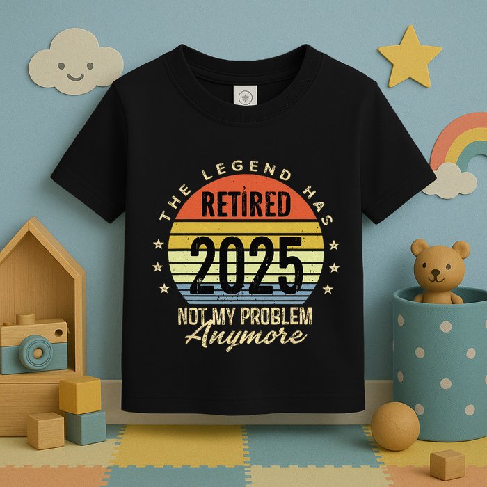 Retro The Legend Has Retired 2025 Not My Problem Anymore Toddler T-Shirt