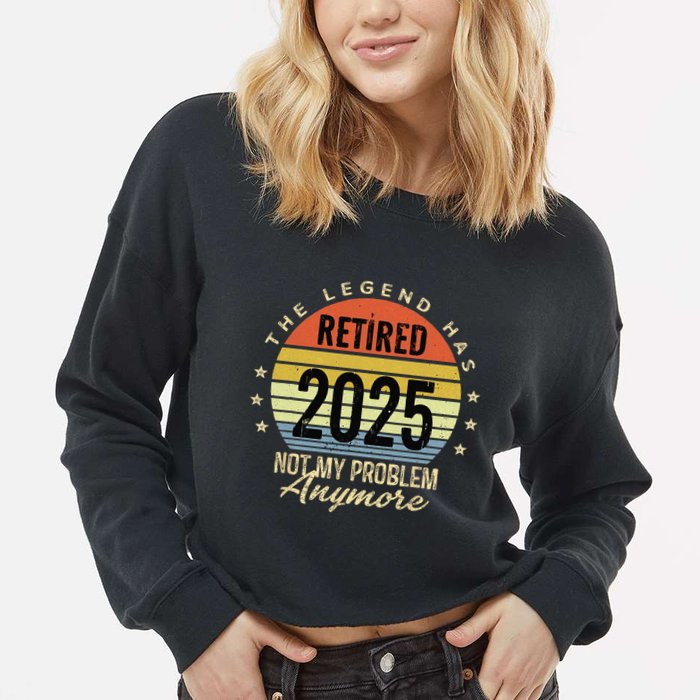 Retro The Legend Has Retired 2025 Not My Problem Anymore Cropped Pullover Crew