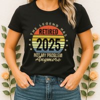 Retro The Legend Has Retired 2025 Not My Problem Anymore Womens T-Shirt