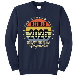 Retro The Legend Has Retired 2025 Not My Problem Anymore Tall Sweatshirt