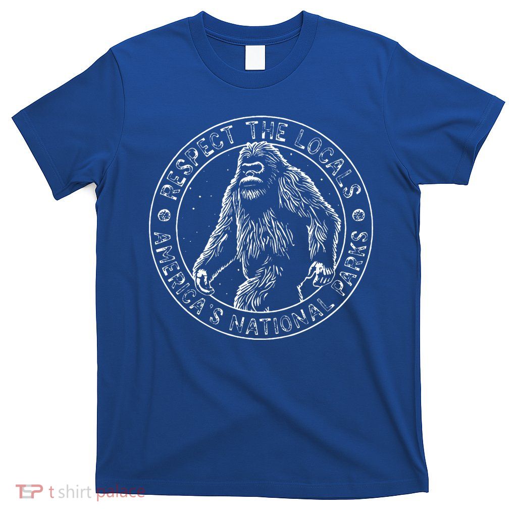 Respect The Locals Bigfoot Sasquatch American National Parks T-Shirt