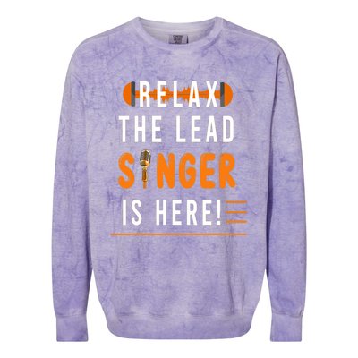 Relax The Lead Singer Is Here / Singing Music Songwriter Tee Colorblast Crewneck Sweatshirt