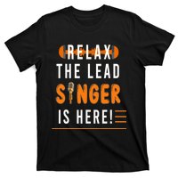 Relax The Lead Singer Is Here / Singing Music Songwriter Tee T-Shirt