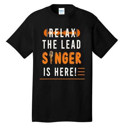 Relax The Lead Singer Is Here / Singing Music Songwriter Tee Tall T-Shirt