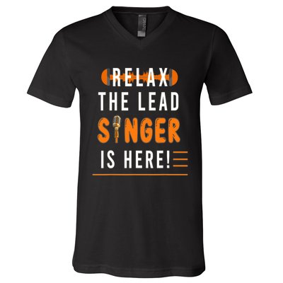 Relax The Lead Singer Is Here / Singing Music Songwriter Tee V-Neck T-Shirt