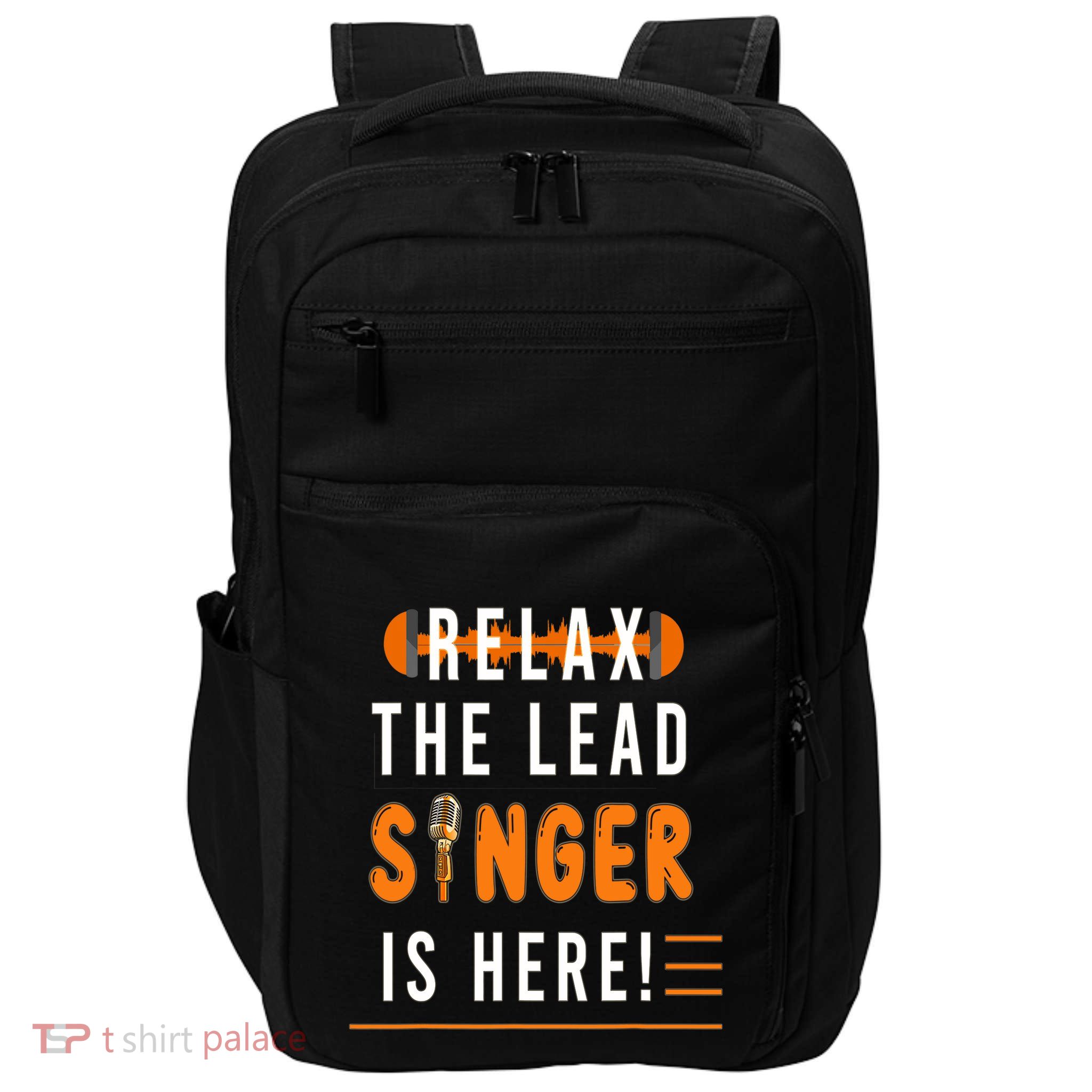 Relax The Lead Singer Is Here / Singing Music Songwriter Tee Impact Tech Backpack