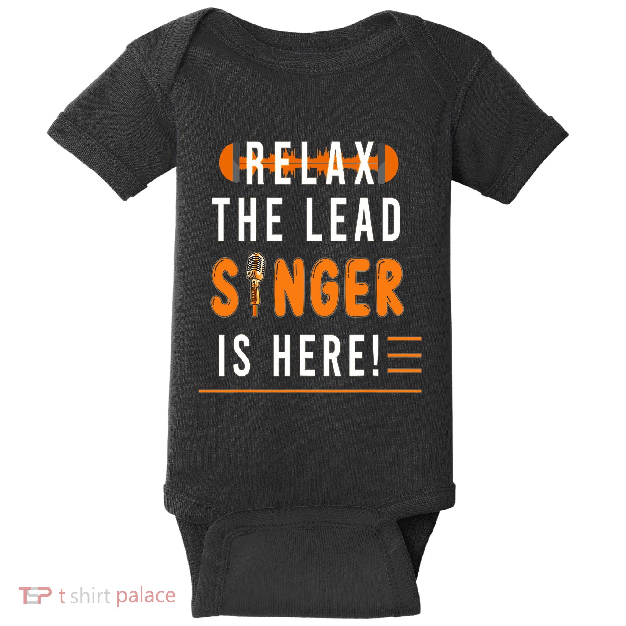 Relax The Lead Singer Is Here / Singing Music Songwriter Tee Baby Bodysuit