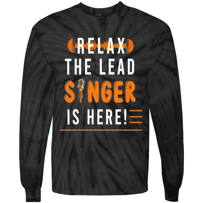 Relax The Lead Singer Is Here / Singing Music Songwriter Tee Tie-Dye Long Sleeve Shirt