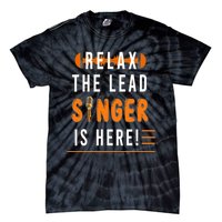 Relax The Lead Singer Is Here / Singing Music Songwriter Tee Tie-Dye T-Shirt