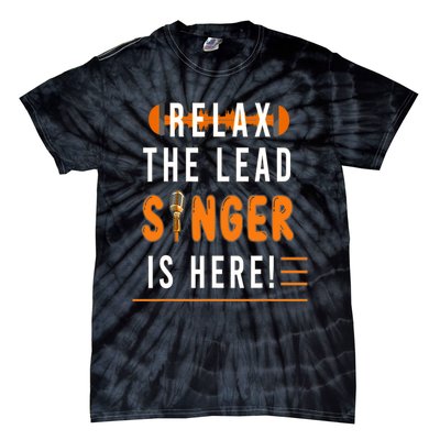 Relax The Lead Singer Is Here / Singing Music Songwriter Tee Tie-Dye T-Shirt