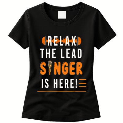 Relax The Lead Singer Is Here / Singing Music Songwriter Tee Womens T-Shirt