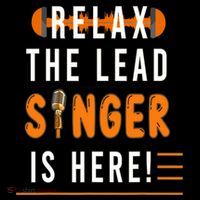 Relax The Lead Singer Is Here / Singing Music Songwriter Tee Womens T-Shirt