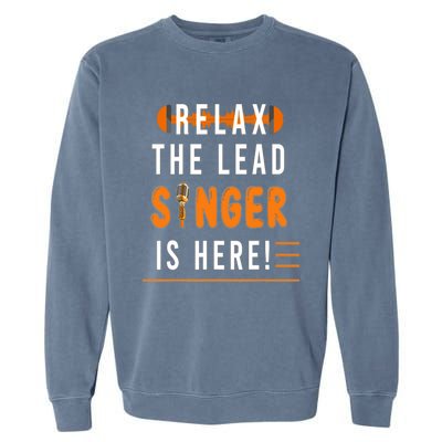 Relax The Lead Singer Is Here / Singing Music Songwriter Tee Garment-Dyed Sweatshirt