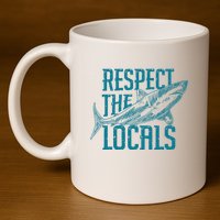 Respect The Locals Shark Gifts 11oz C Handle Ceramic Mug