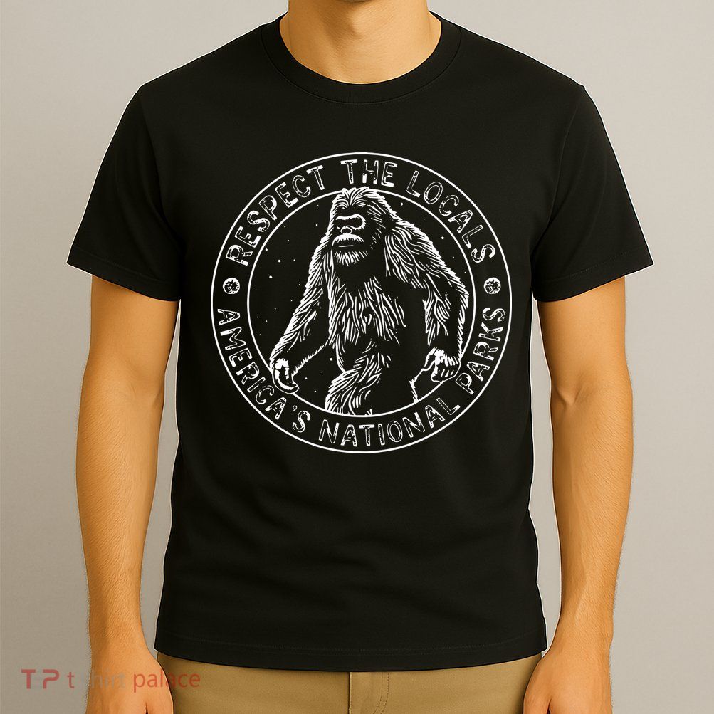 Respect The Locals Bigfoot Sasquatch American National Parks T-Shirt