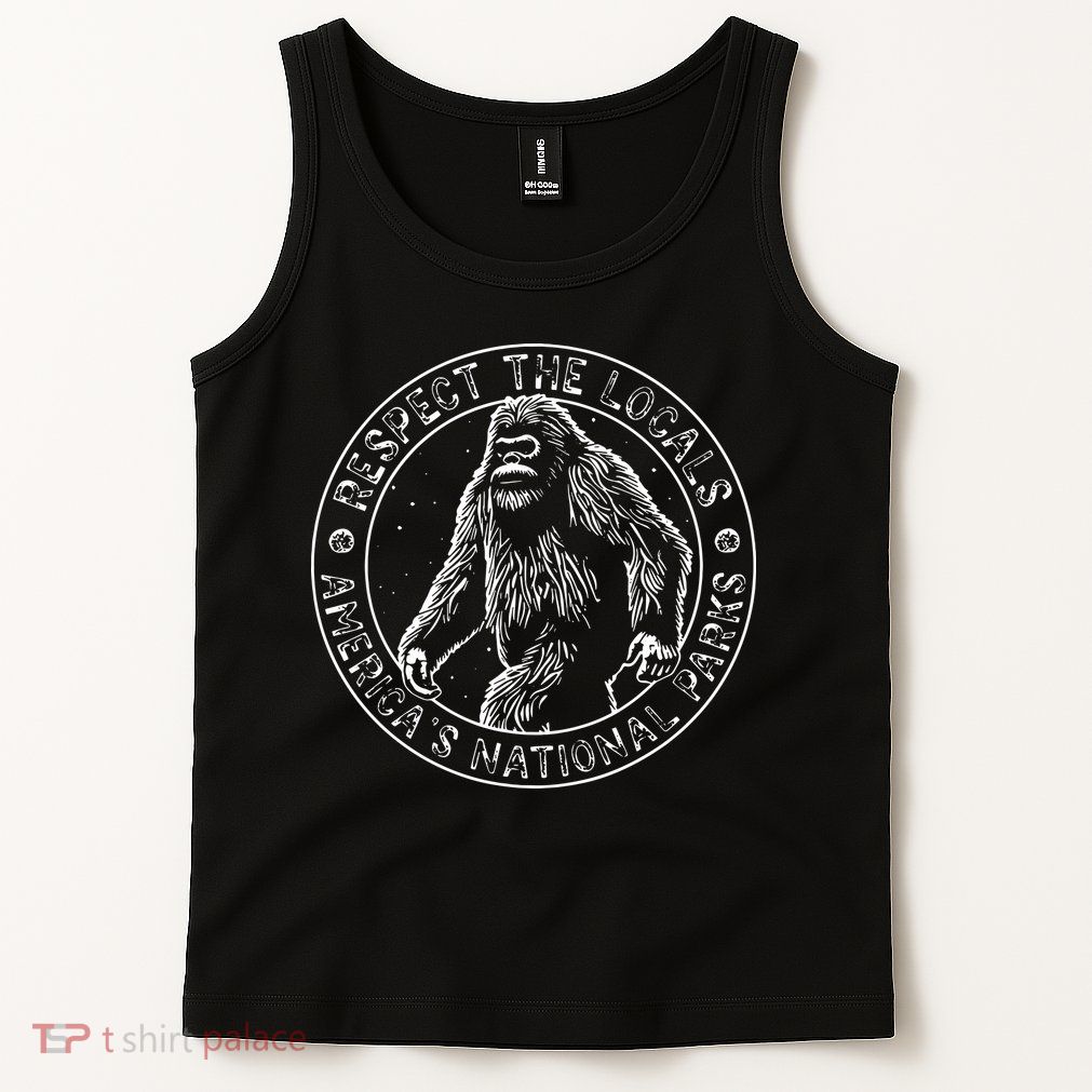 Respect The Locals Bigfoot Sasquatch American National Parks Tank Top