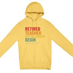 Retired Teacher Let The Recess Begin Retirement 2025 Premium Pullover Hoodie