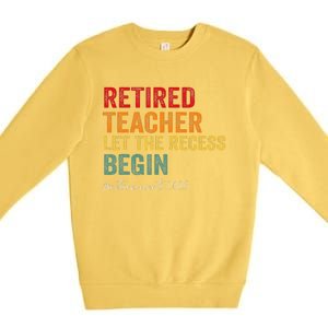 Retired Teacher Let The Recess Begin Retirement 2025 Premium Crewneck Sweatshirt