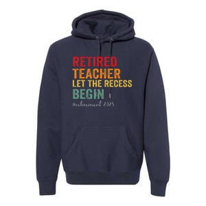 Retired Teacher Let The Recess Begin Retirement 2025 Premium Hoodie