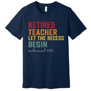 Retired Teacher Let The Recess Begin Retirement 2025 Premium T-Shirt