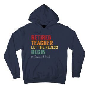 Retired Teacher Let The Recess Begin Retirement 2025 Tall Hoodie