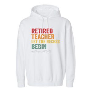 Retired Teacher Let The Recess Begin Retirement 2025 Garment-Dyed Fleece Hoodie