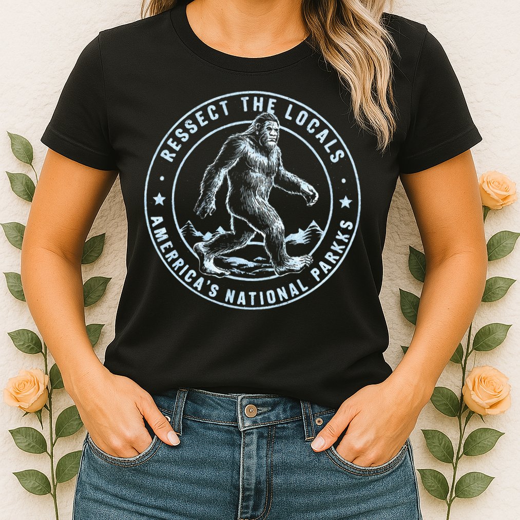 Respect The Locals Bigfoot Sasquatch American National Parks Womens T-Shirt